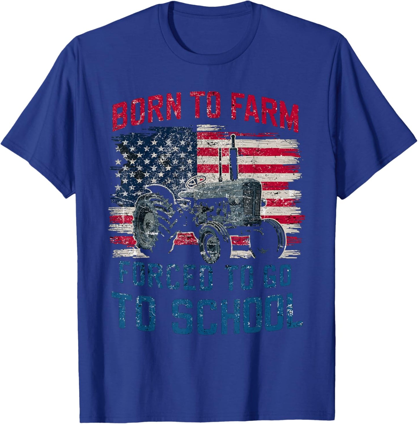 Born To Farm Forced To Go To School Farming Retro USA Flag Women Men T-Shirt - T-Shirt | Royal