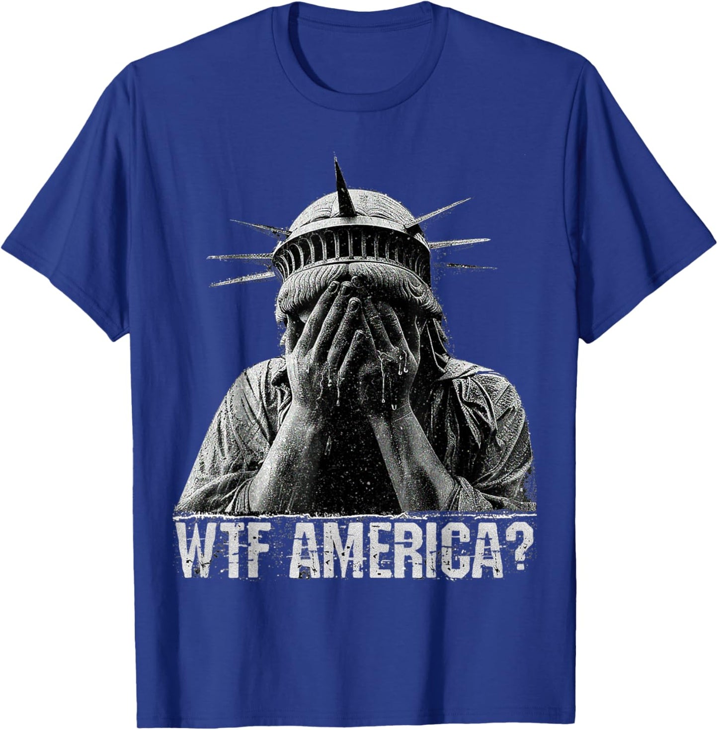 WTF America Crying Statue of Liberty Shameful Politics meme T-Shirt - T-Shirt | Royal