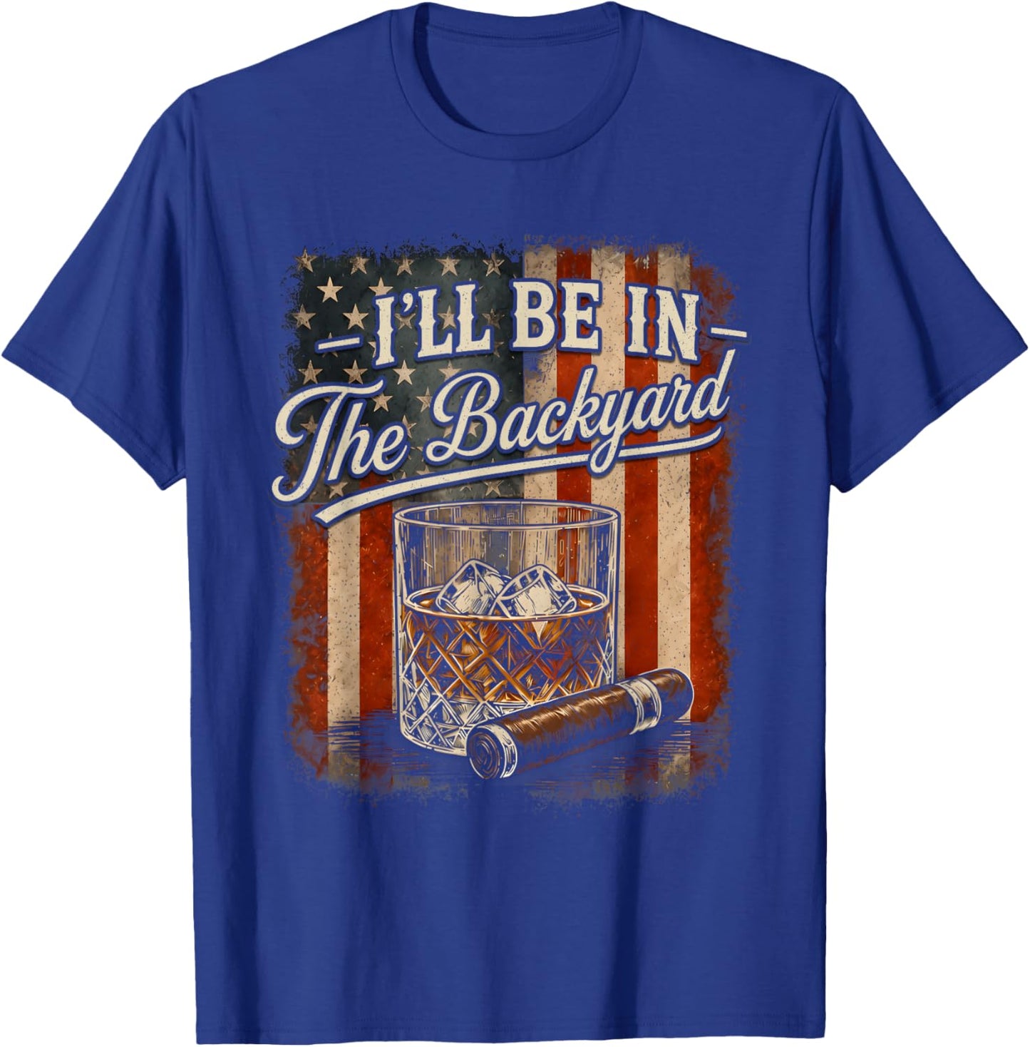 I'll Be in The Backyard Funny Cigar and Bourbon Lovers T-Shirt - T-Shirt | Royal