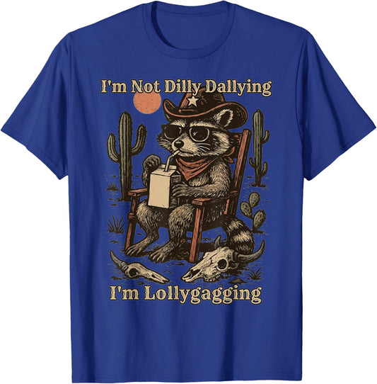 I'm Not Dilly Dallying I'm Lollygagging Cowboy Raccoon Funny T-Shirt - T-Shirt | Royal