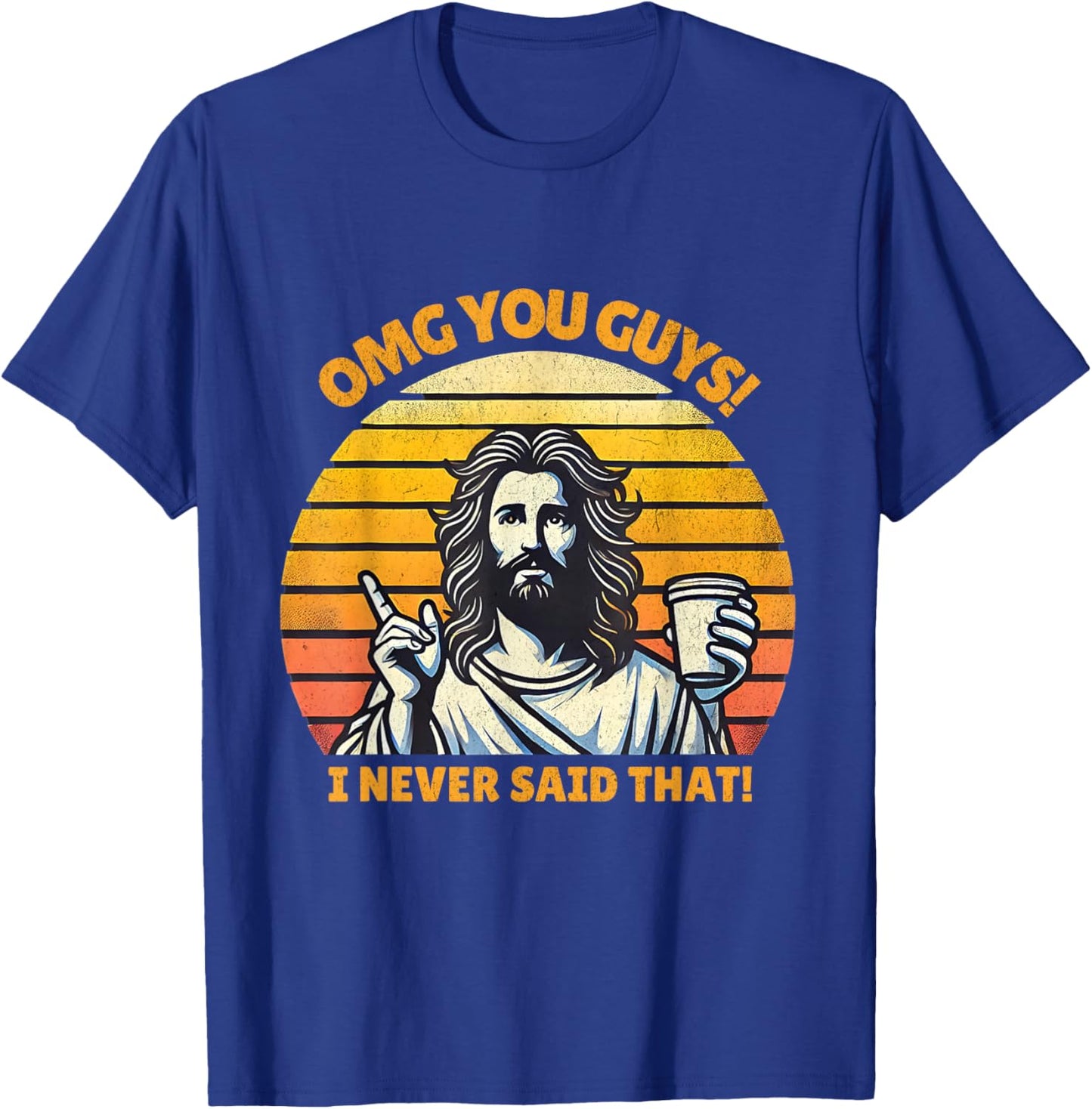 OMG You Guys I Never Said That Funny Jesus Christian Joke T-Shirt - T-Shirt | Royal