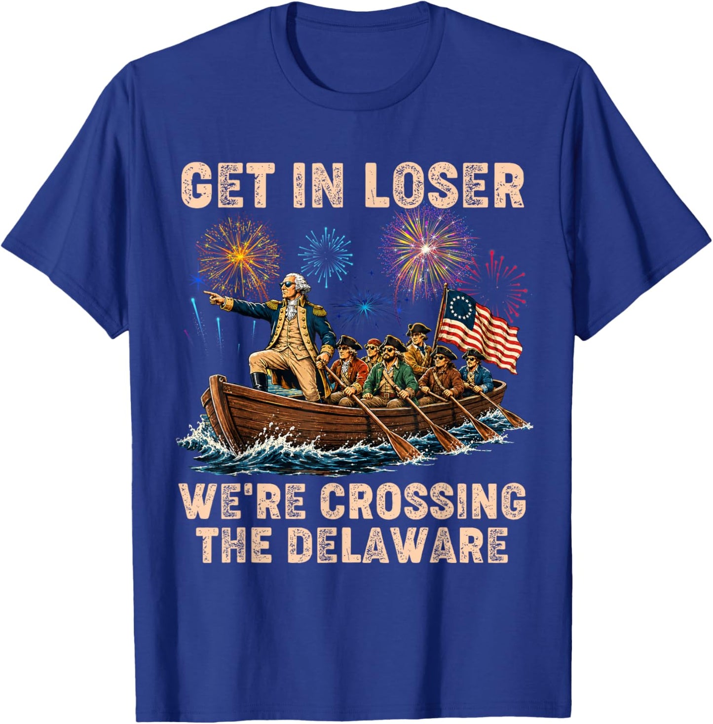 George Washington Get in Loser We're Crossing The Delaware T-Shirt - T-Shirt | Royal
