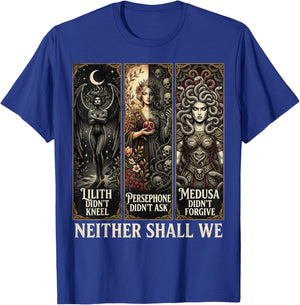 Lilith Didn't Kneel Persephone Didn't Medusa Didn't Forgive T-Shirt - T-Shirt | Royal