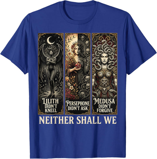 Lilith Didn't Kneel Persephone Didn't Medusa Didn't Forgive T-Shirt - T-Shirt | Royal