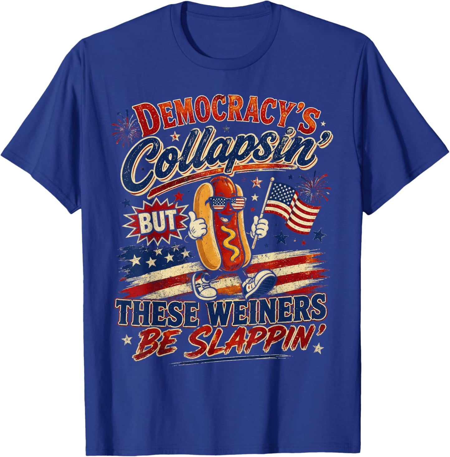 Funny Democracy is Collapsin But These Weiners Be Slappin T-Shirt - T-Shirt | Royal