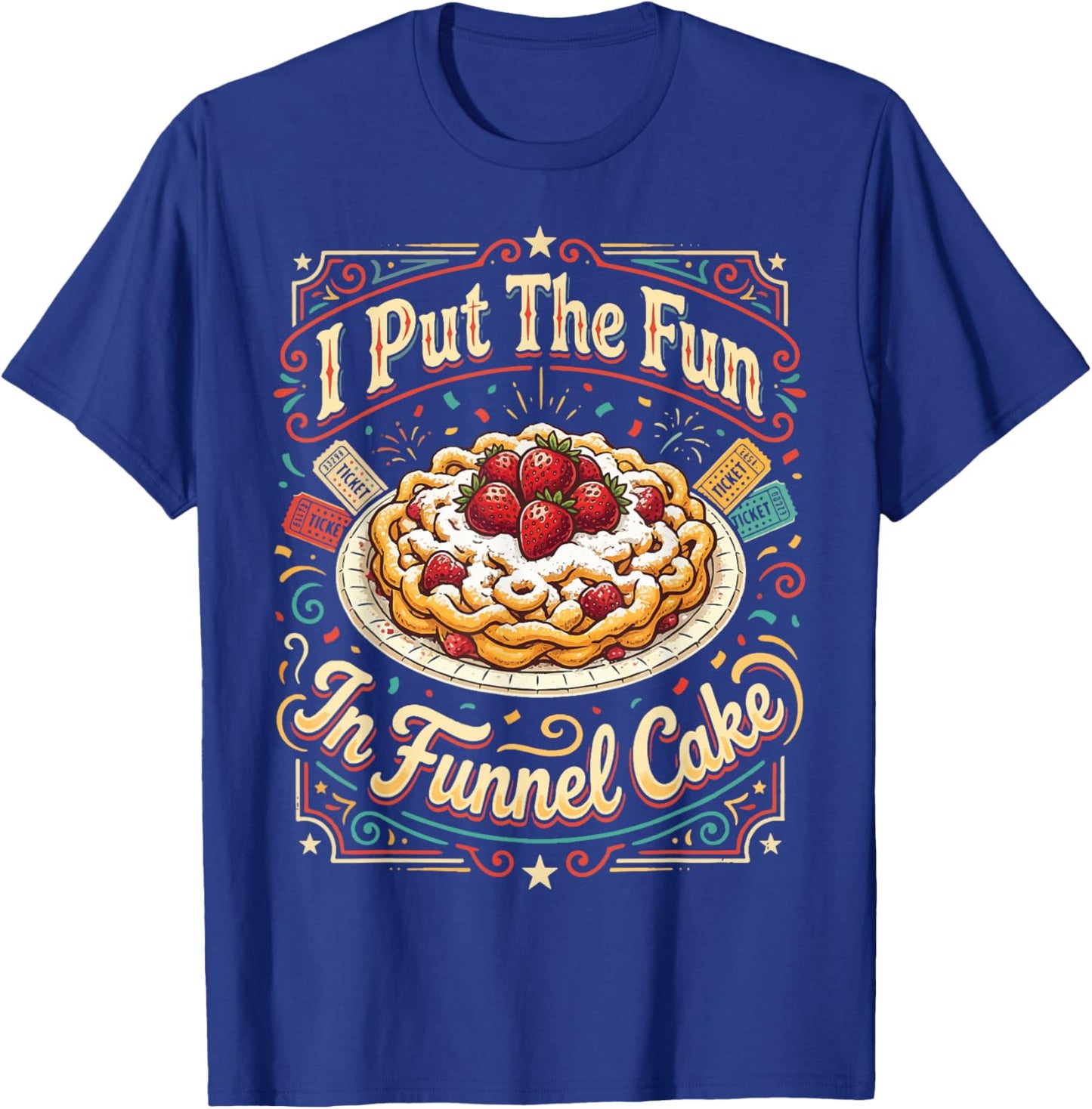 I Put The Fun in Funnel Cake T-Shirt - T-Shirt | Royal