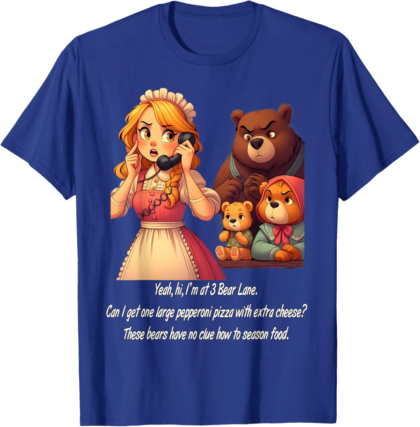 Goldilocks Ordering Pizza While Annoyed Bears Watch Funny T-Shirt - T-Shirt | Royal