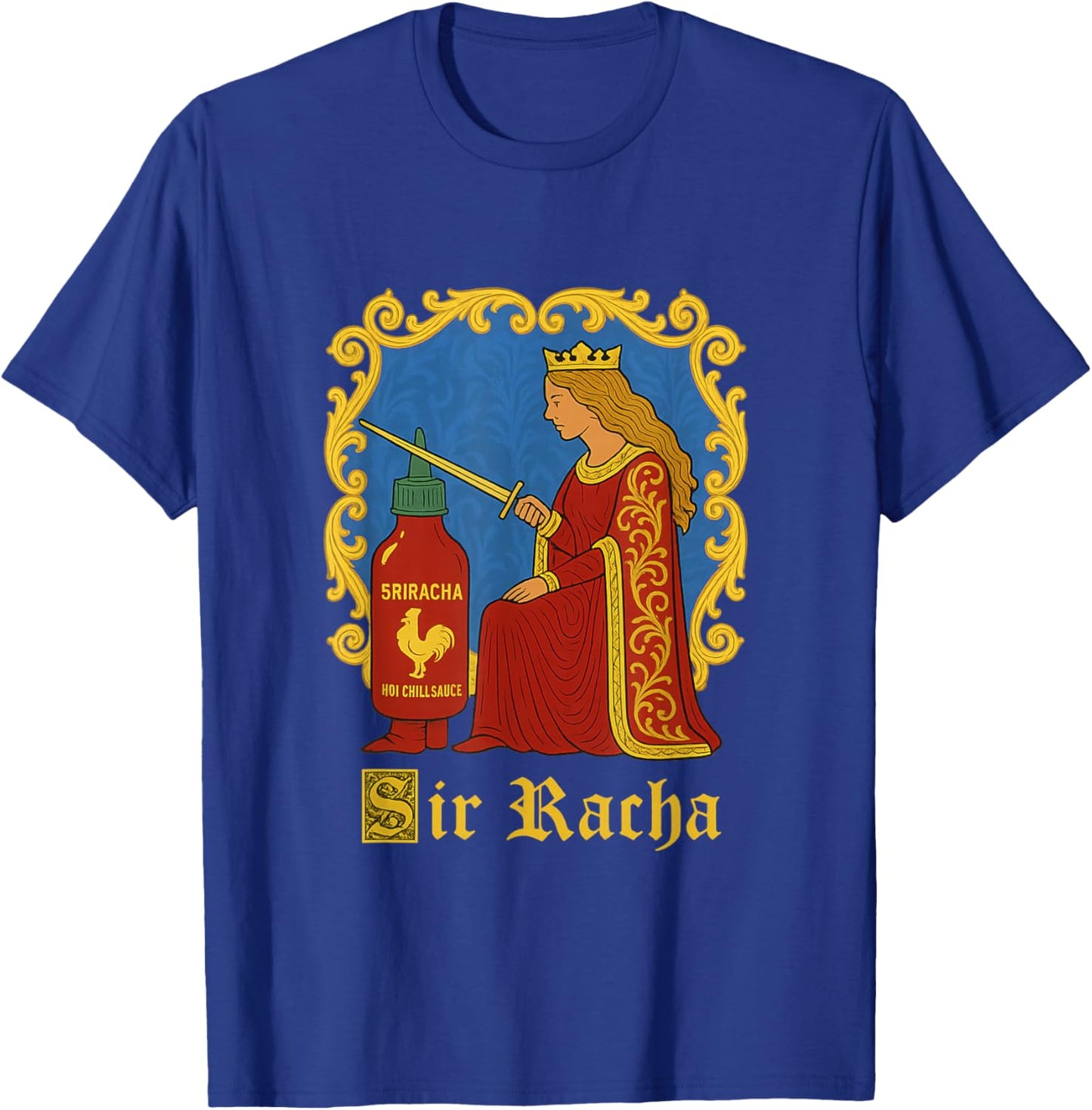 Sir Racha Sriracha Funny Gen Z Medieval Meme Raunchy Humour T-Shirt - T-Shirt | Royal