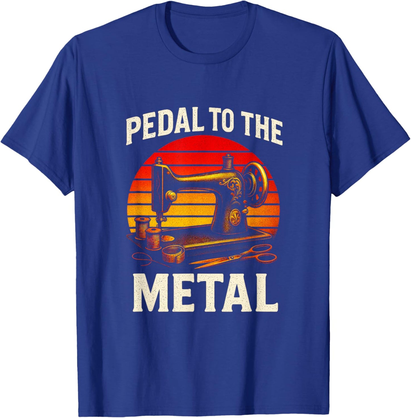 Pedal to The Metal - Quilting Sewing Humor T-Shirt - T-Shirt | Royal