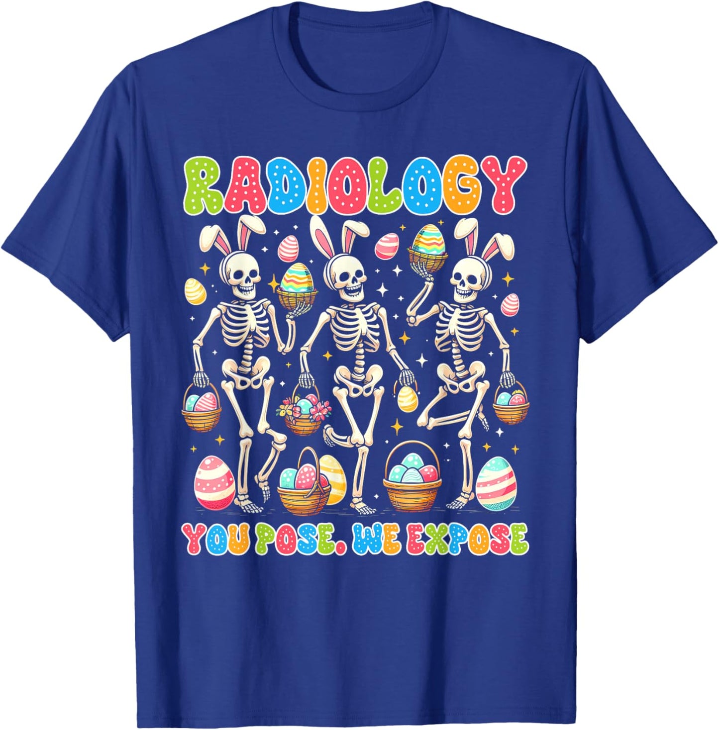 Easter Day Rad Tech Radiologist Radiology You Pose We Expose T-Shirt - T-Shirt | Royal