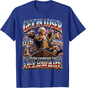 Funny 4th of July Get in Loser George Washington 1776 2026 T-Shirt - T-Shirt | Royal