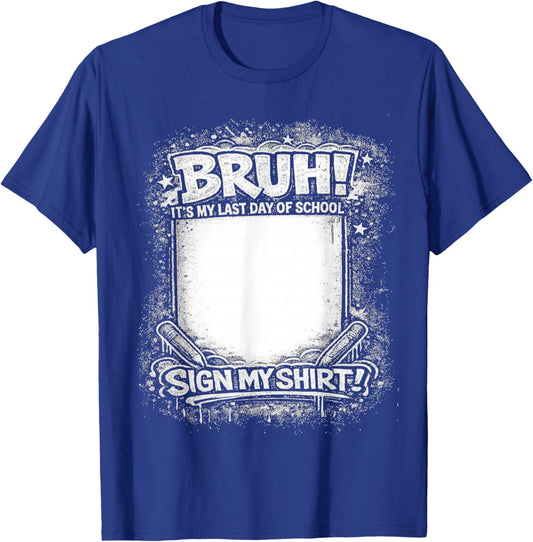 Student Signature Bruh It's My Last Day of School Sign T-Shirt - T-Shirt | Royal