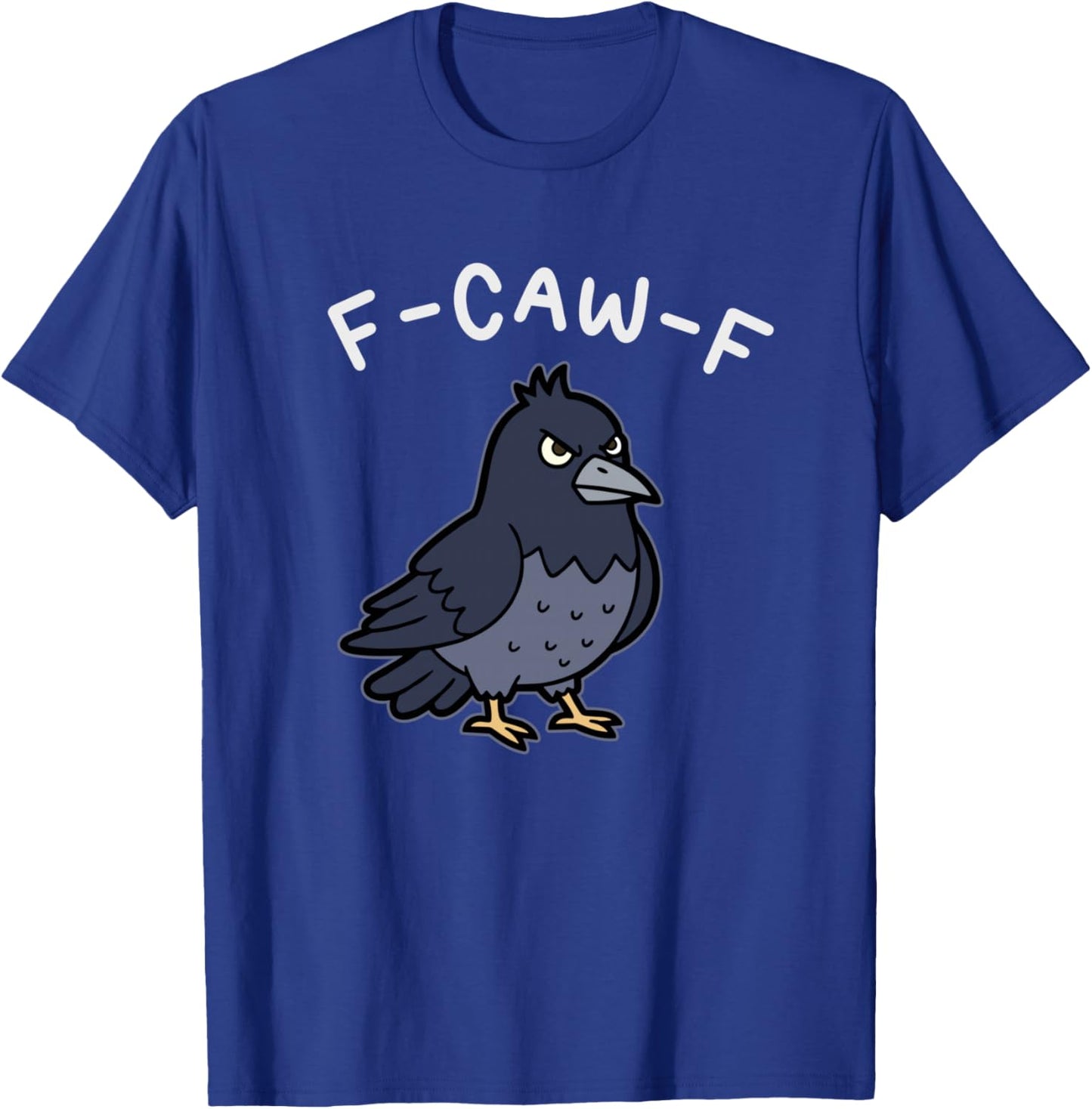 F-Caw-F Funny Crow Raven Sarcastic Bird Pun Humor T-Shirt - T-Shirt | Royal