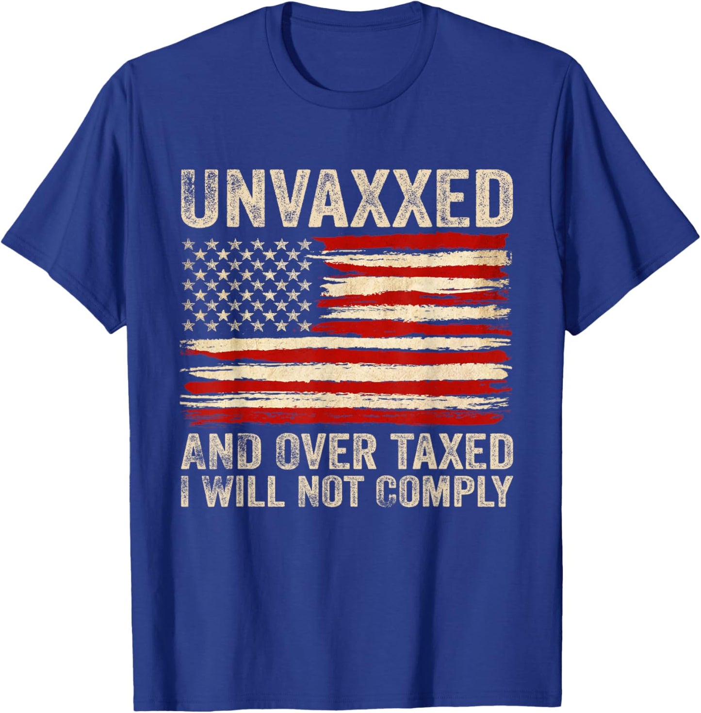Unvaxxed and Overtaxed I Will Not Comply T-Shirt - T-Shirt | Royal