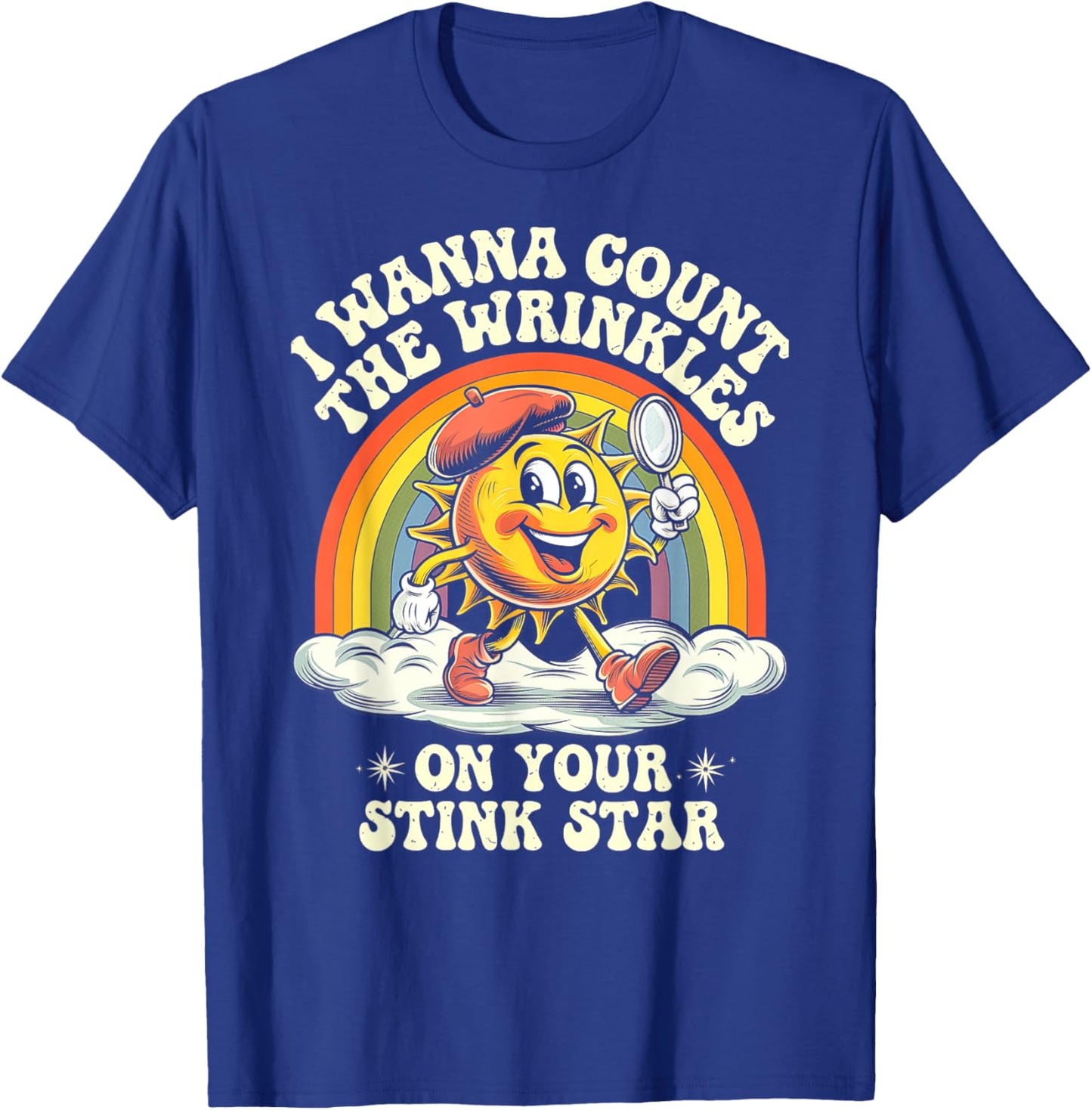I Wanna Count The Wrinkles On Your Stink Star, Funny Adult T-Shirt - T-Shirt | Royal