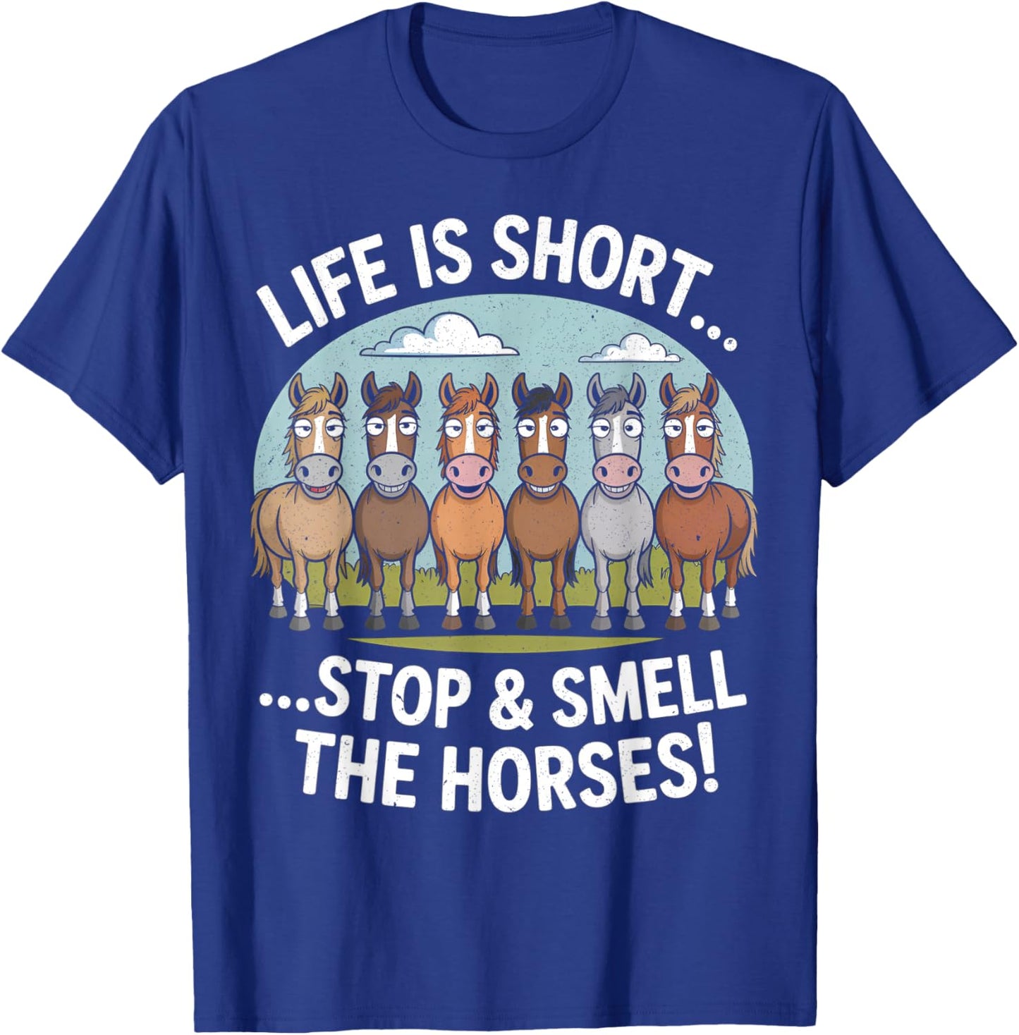 Life is Short Stop and Smell The Horses T-Shirt - T-Shirt | Royal