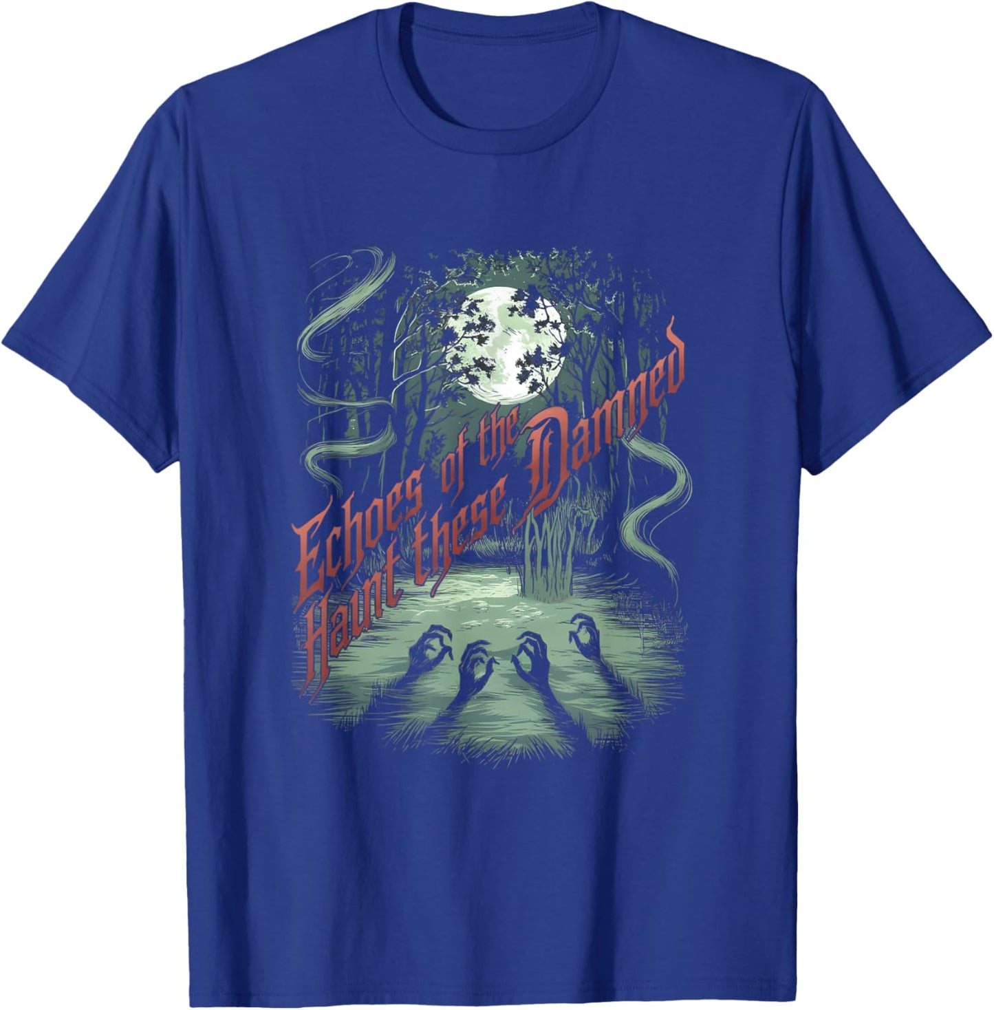 Echoes of the Damned Haunt These Woods Spooky Wild T-Shirt - T-Shirt | Royal