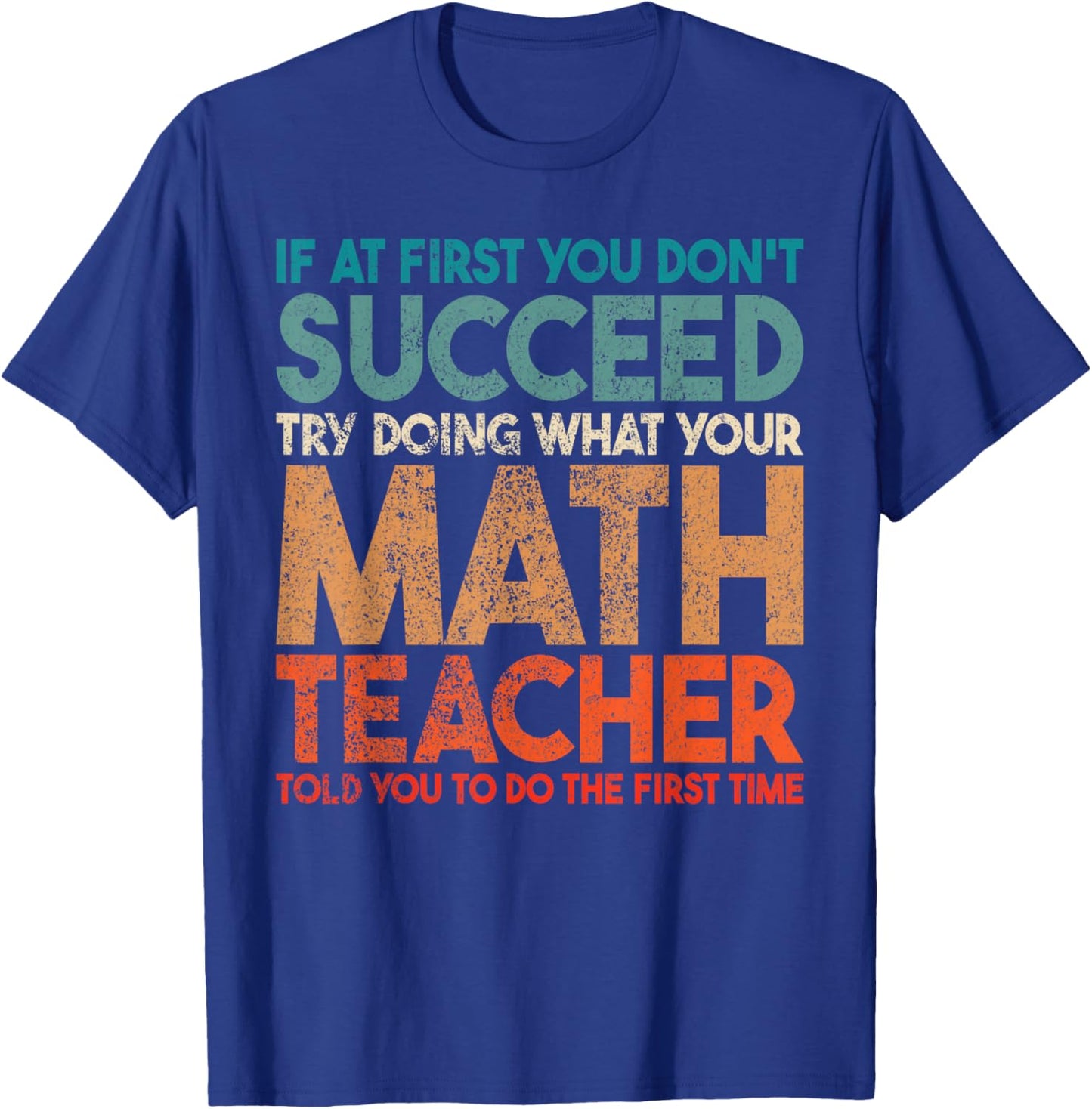 If At First You Don't Succeed Try Doing Funny Math Teacher T-Shirt - T-Shirt | Royal