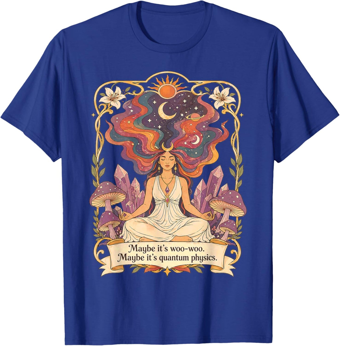 Maybe Its Woo-woo Maybe Its Quantum Physics Quote Men Women T-Shirt - T-Shirt | Royal
