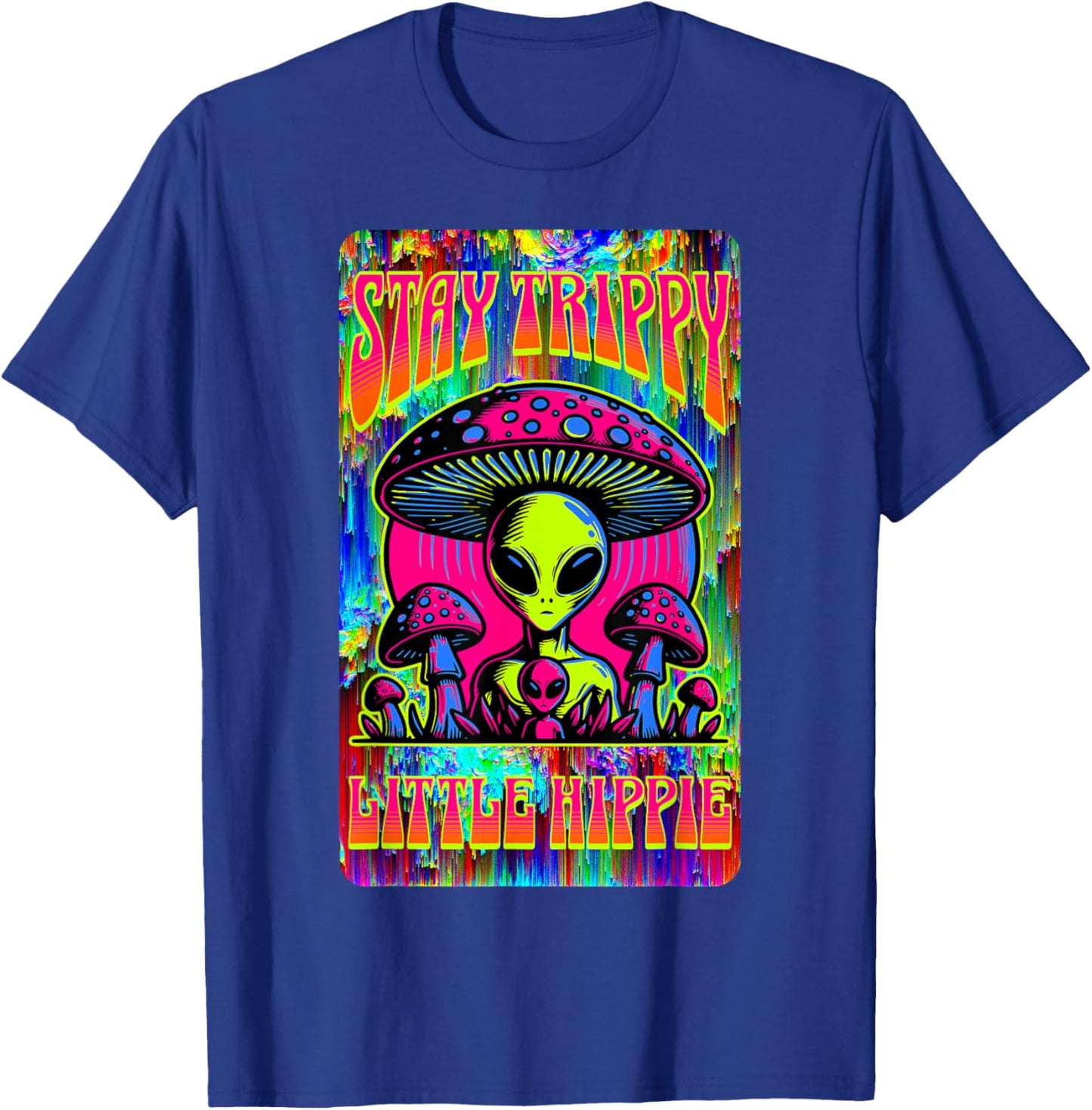 Psychedelic Stay Trippy Little Hippie Alien Mushroom Rave T-Shirt - T-Shirt | Royal