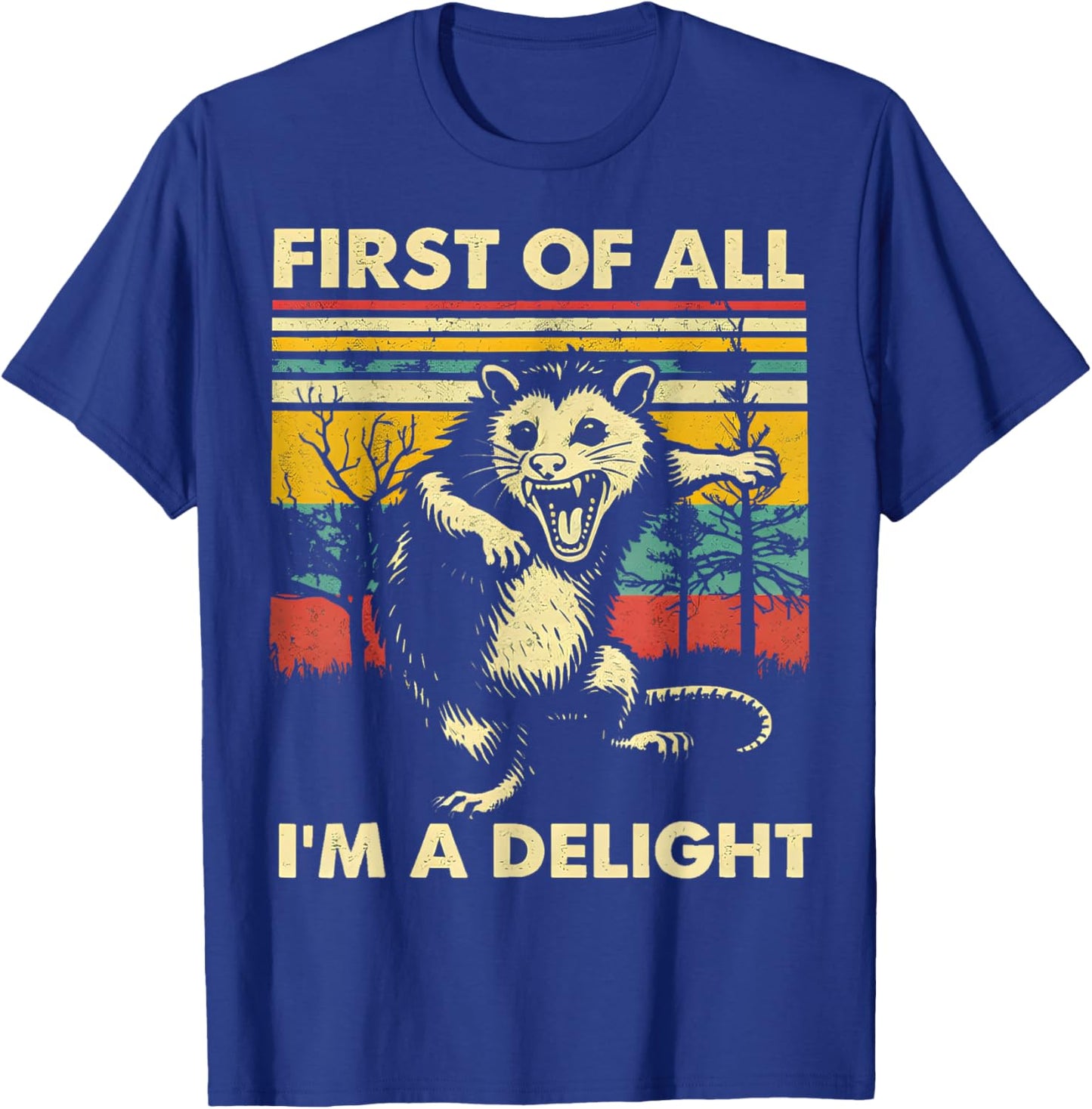 First of All I'm A Delight Funny Saying Sarcastic Opossum T-Shirt - T-Shirt | Royal