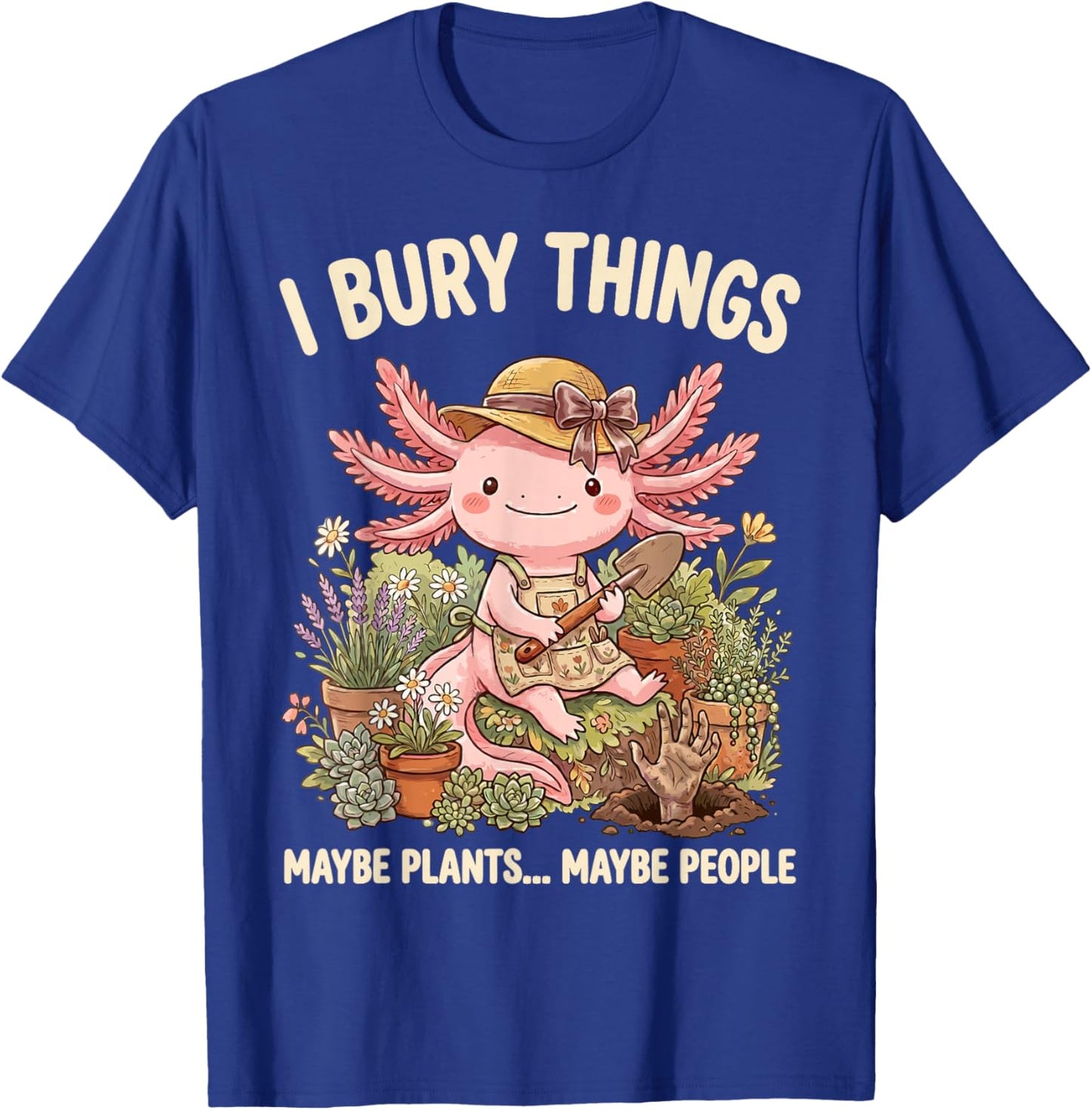 J'Enterre des Choses Plantes Ou Gens Axolotl Jardinier T-Shirt - T-Shirt | Royal