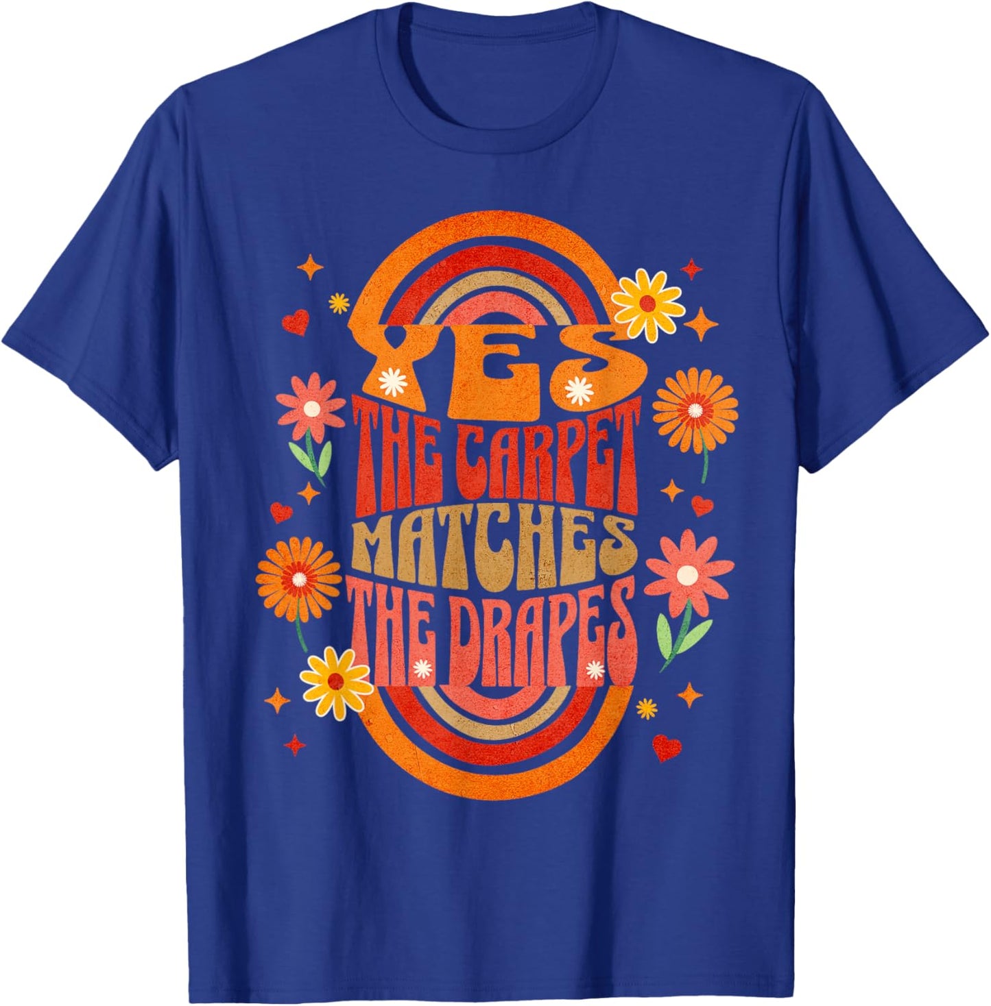 Yes the Carpet Matches the Drapes T-Shirt - T-Shirt | Royal