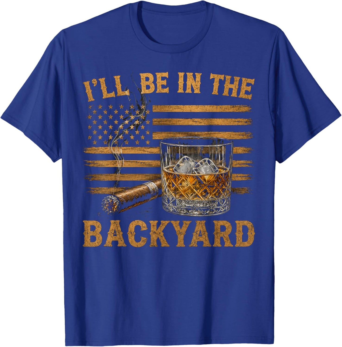 I'll Be in The Backyard Funny Bourbon Cigar Lover T-Shirt - T-Shirt | Royal