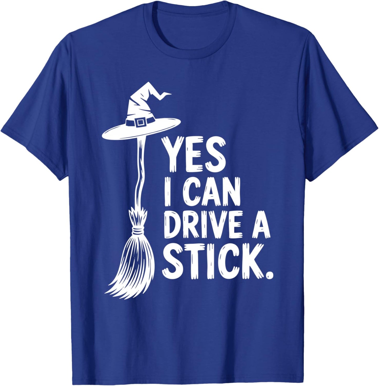 Funny Halloween Yes I Can Drive A Stick Witch Hat Broomstick T-Shirt - T-Shirt | Royal