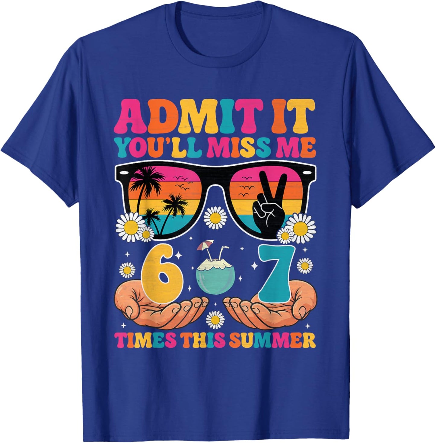 Admit It You'll Miss Me 6-7 Times This Summer End of School T-Shirt - T-Shirt | Royal