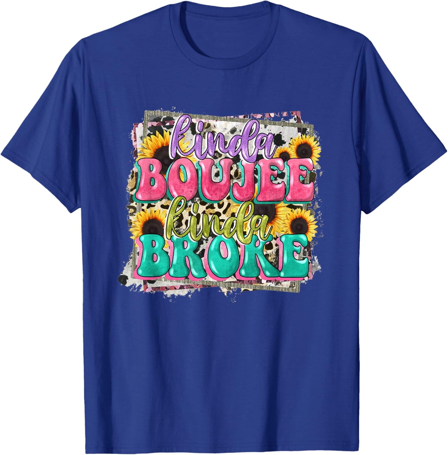 Leopard Kinda Boujee Kinda Broke Sunflowers Western Boujee T-Shirt - T-Shirt | Royal