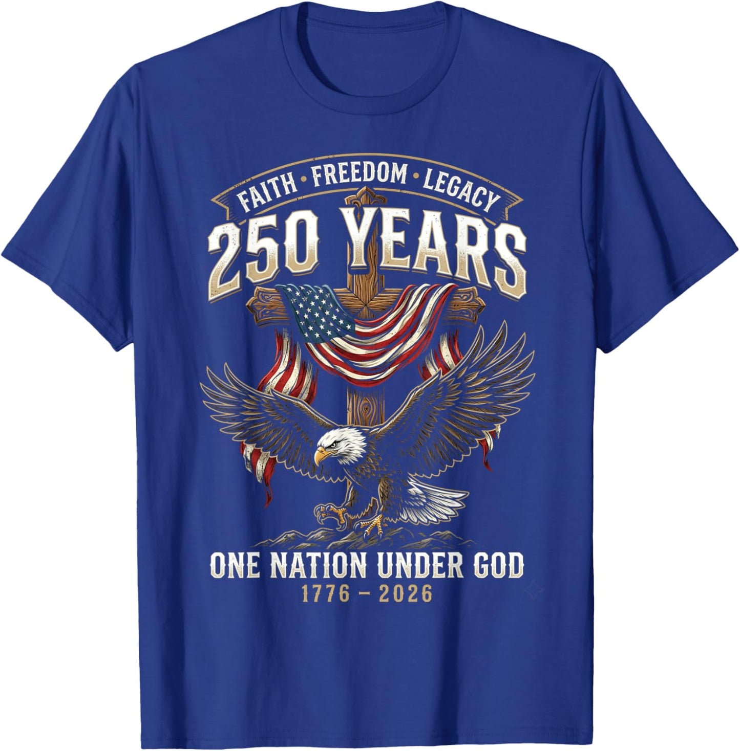 250 Years Faith Freedom Legacy Eagle 250th Anniversary USA T-Shirt - T-Shirt | Royal