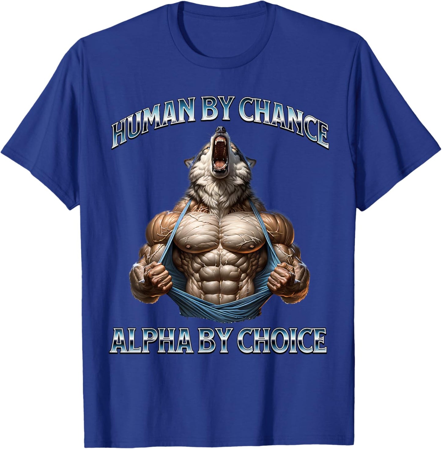 Human By Chance Alpha By Choice Alpha Wolf Funny Meme Cool T-Shirt - T-Shirt | Royal