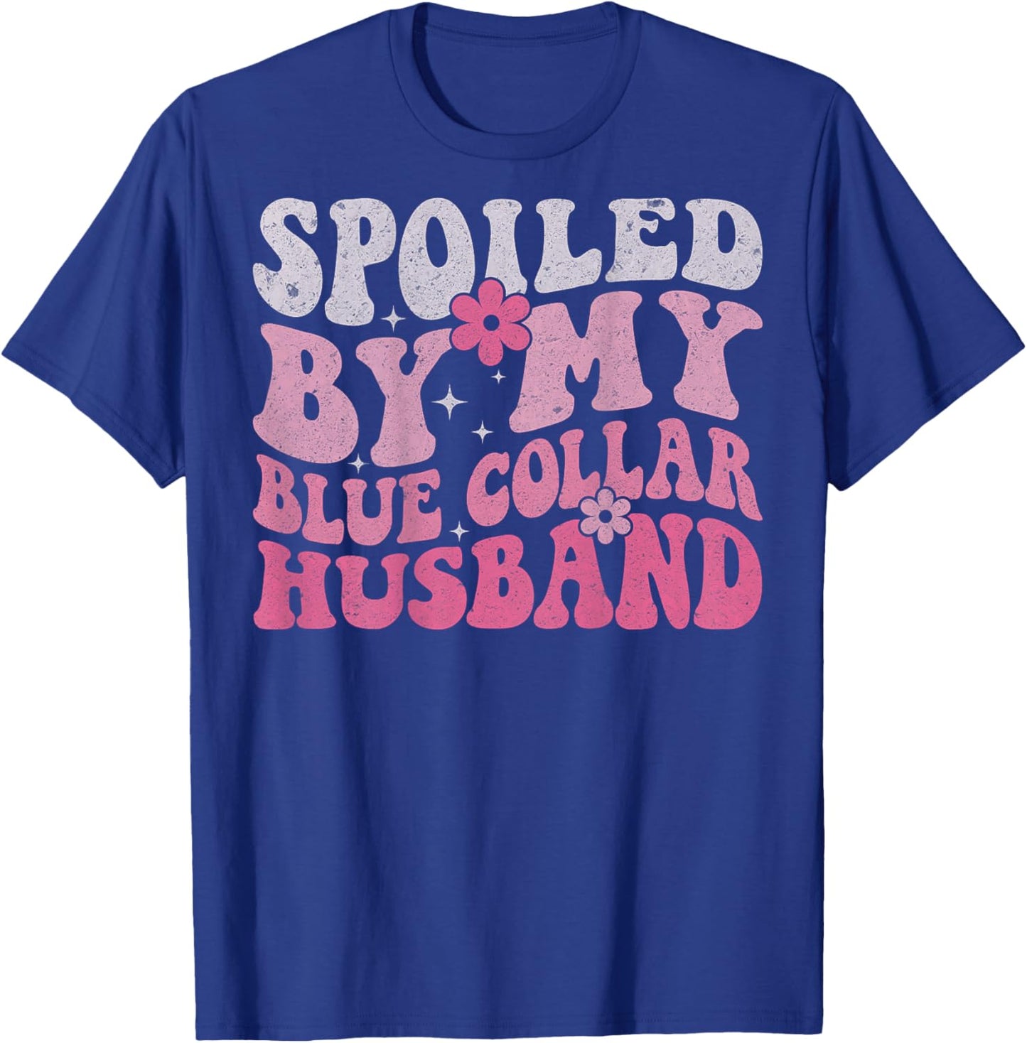 Spoiled by My Blue Collar Husband (On Back) Blue Collar Wife T-Shirt - T-Shirt | Royal