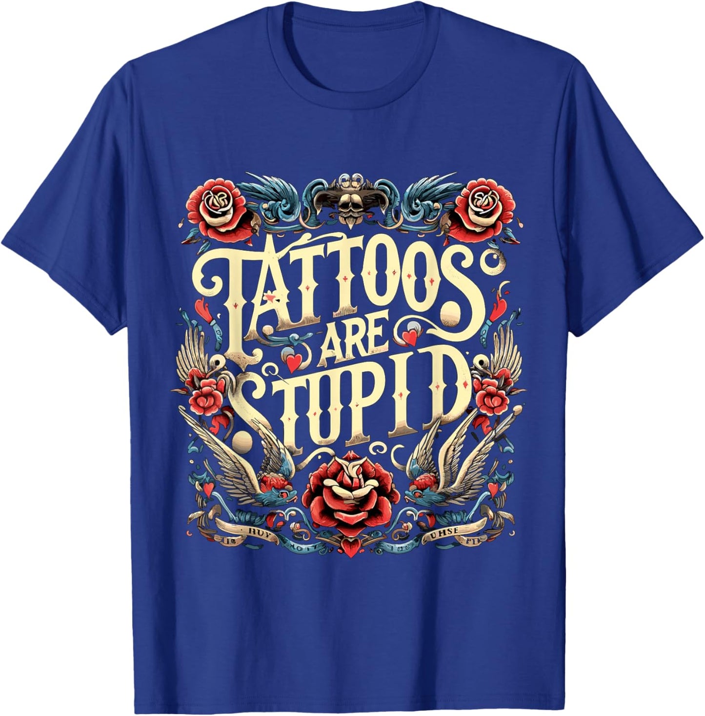 Tattoos are Stupid Sarcastic Ink Addict Tatoo Artist T-Shirt - T-Shirt | Royal