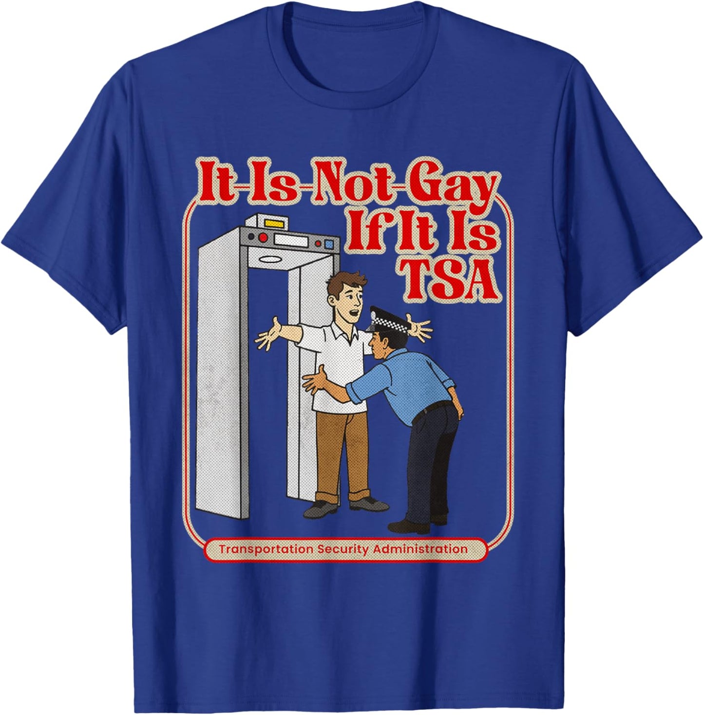 It is Not Gay If It is TSA Funny Precheck Airport Security T-Shirt - T-Shirt | Royal