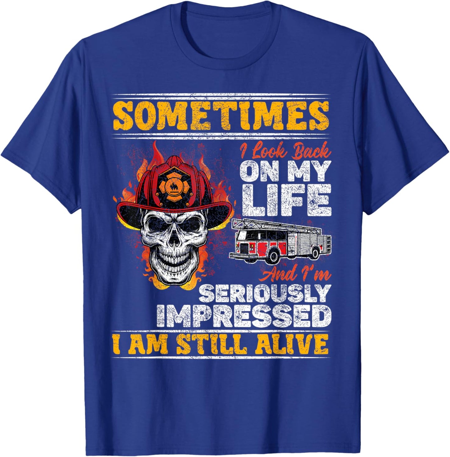 Sometimes I Look Back On My Life I'm Seriously Firefighter T-Shirt - T-Shirt | Royal