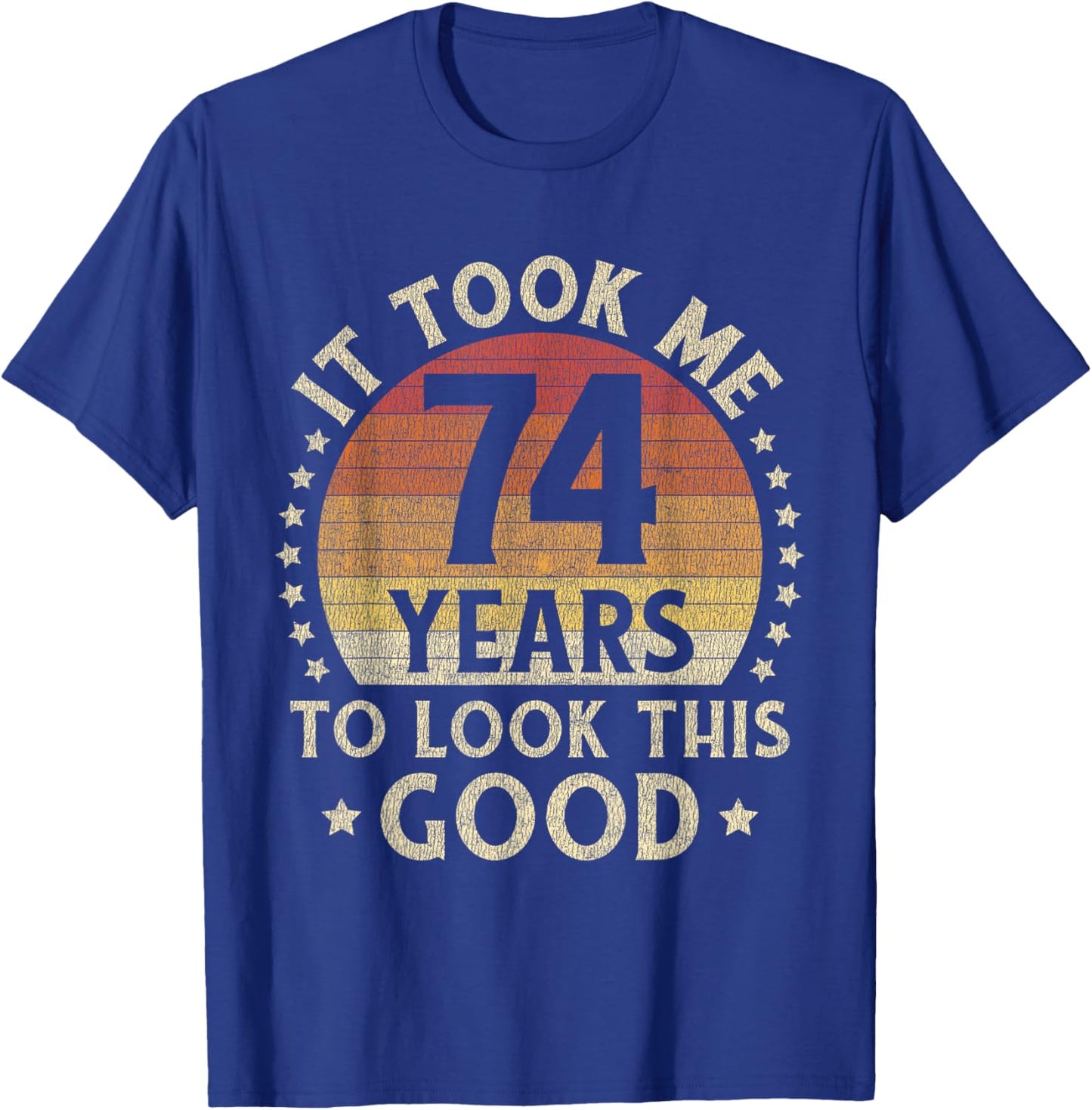 It Took Me 74 Years To Look This Good 74th Birthday Gift T-Shirt - T-Shirt | Royal