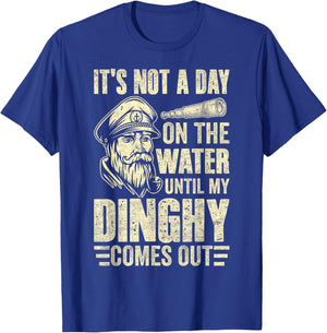 It's Not a Day on the, Water Until my Dinghy Comes Out Boat T-Shirt - T-Shirt | Royal