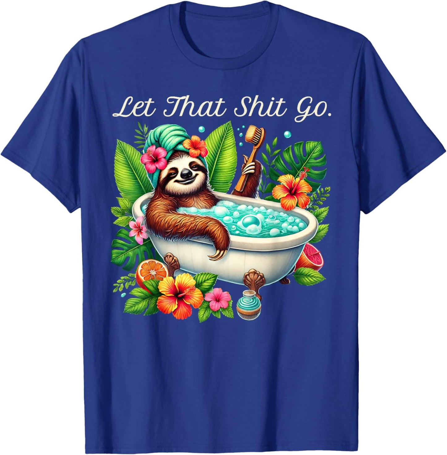 Funny Saying Colorful Sloth Spa Day Let That Shit Go T-Shirt - T-Shirt | Royal