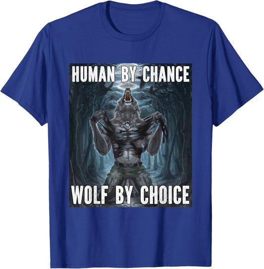 Human By Chance Wolf By Choice Funny Alpha Werewolf Meme T-Shirt - T-Shirt | Royal