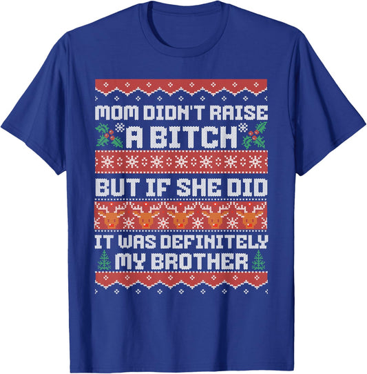 Mom Didn't Raise A Bitch But If She Did It Was My Brother T-Shirt - T-Shirt | Royal