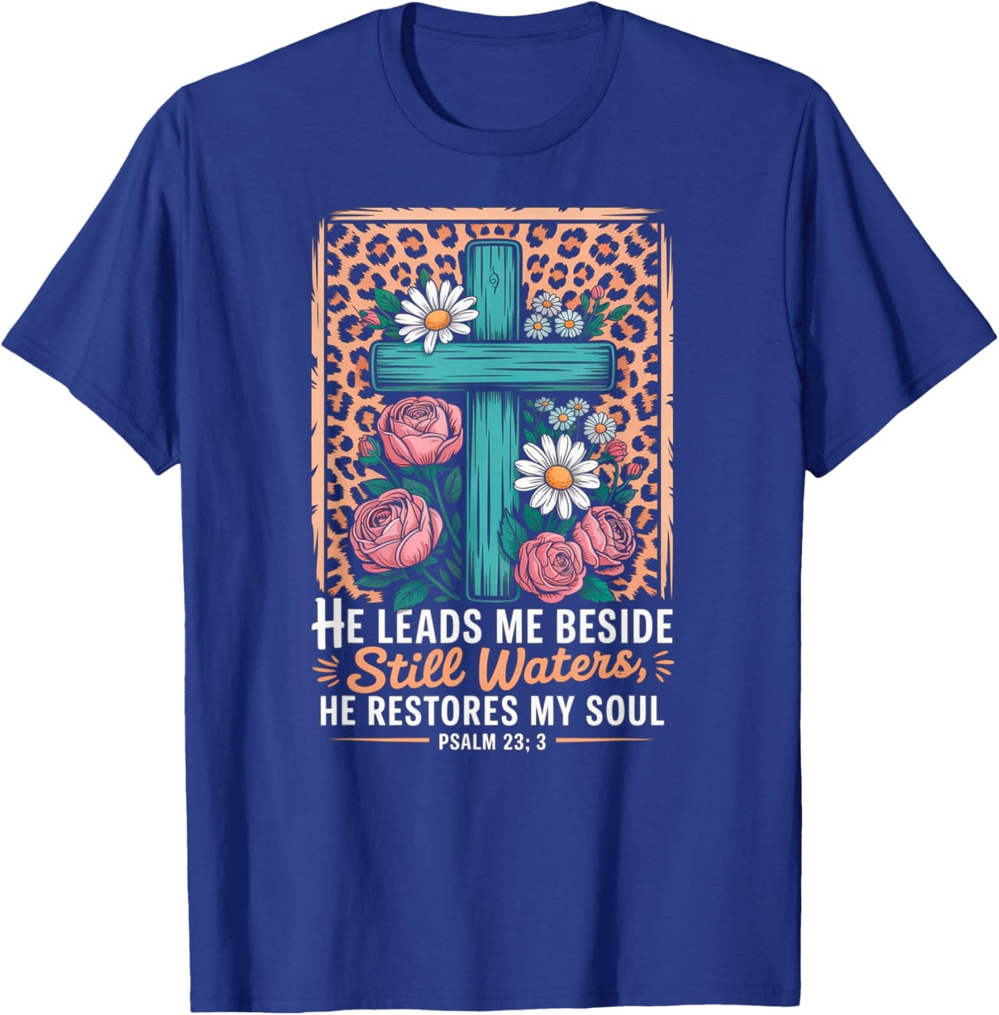 He Leads Me Beside Still Waters He Restores My Soul T-Shirt - T-Shirt | Royal