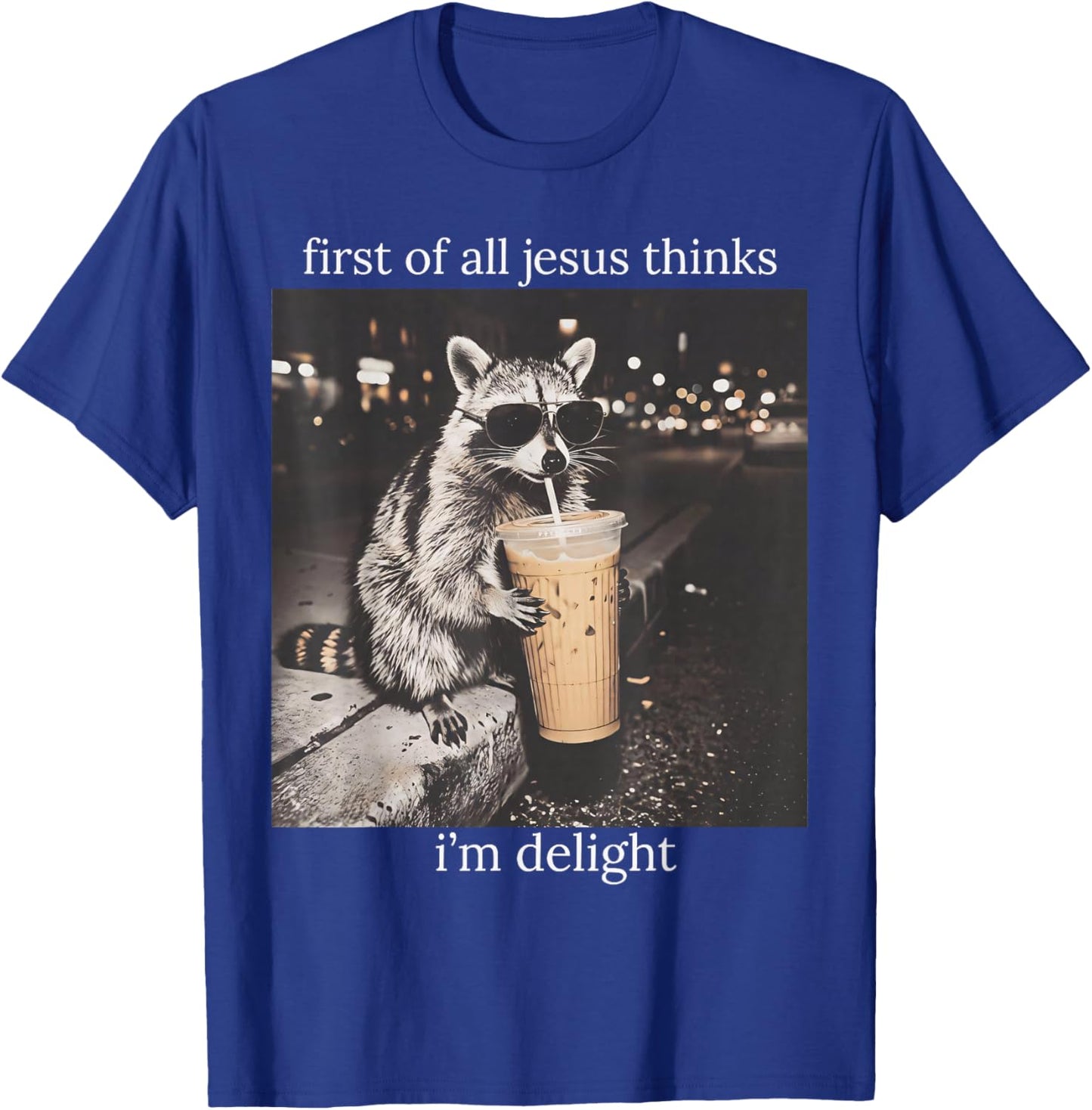 First of All Jesus Thinks I'm A Delight Funny Feral Raccoon T-Shirt - T-Shirt | Royal