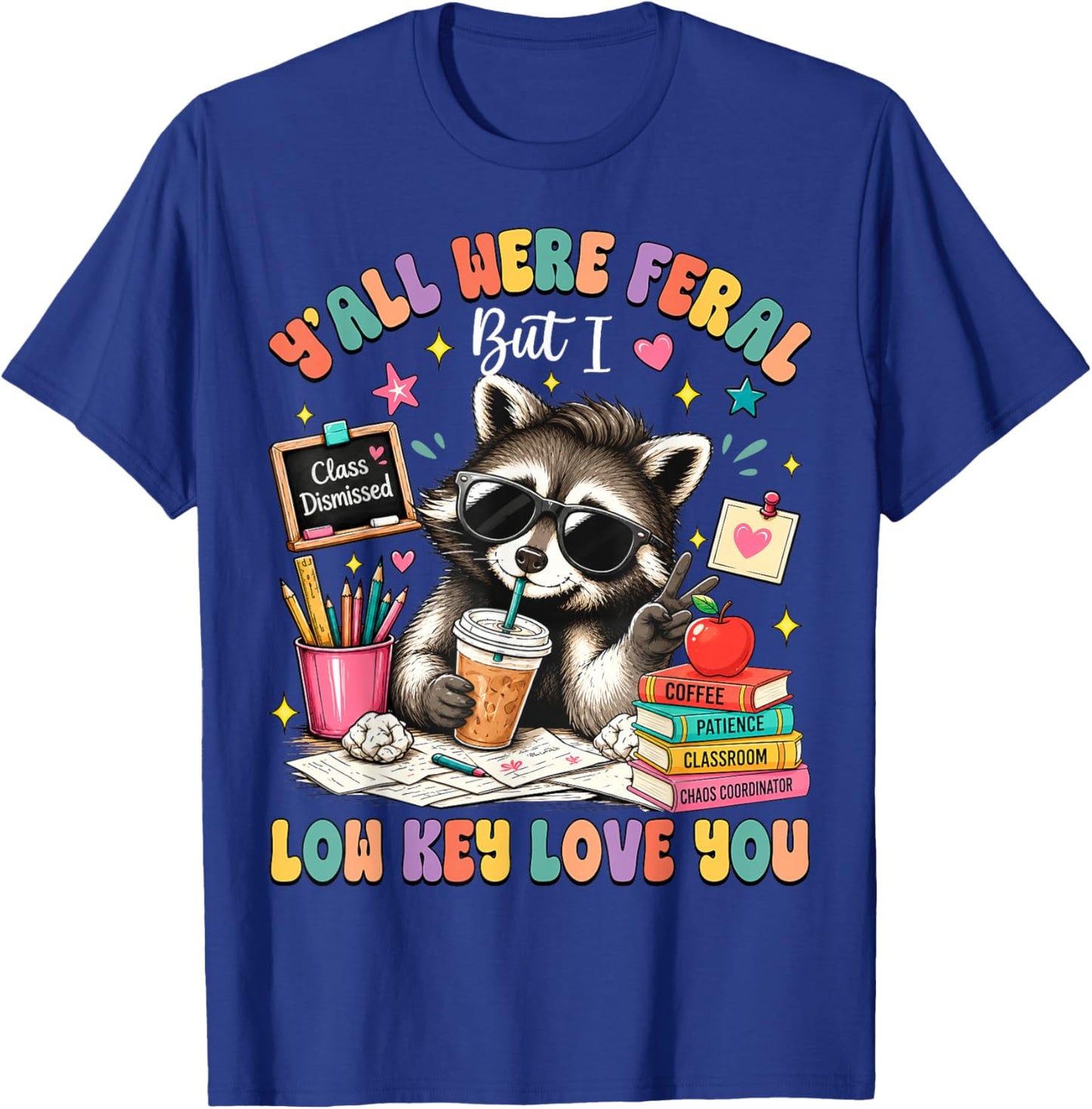 Y'all were Feral But I Low Key Love You Raccoon Teacher T-Shirt - T-Shirt | Royal
