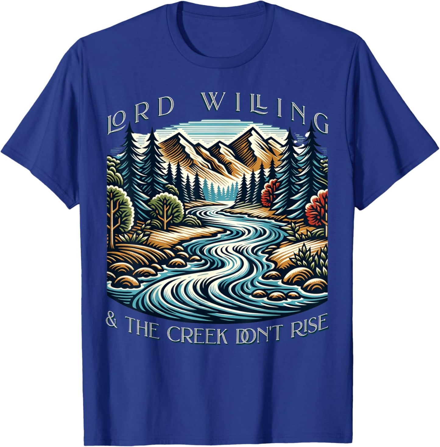 Lord Willing And The Creek Don't Rise T-Shirt - T-Shirt | Royal