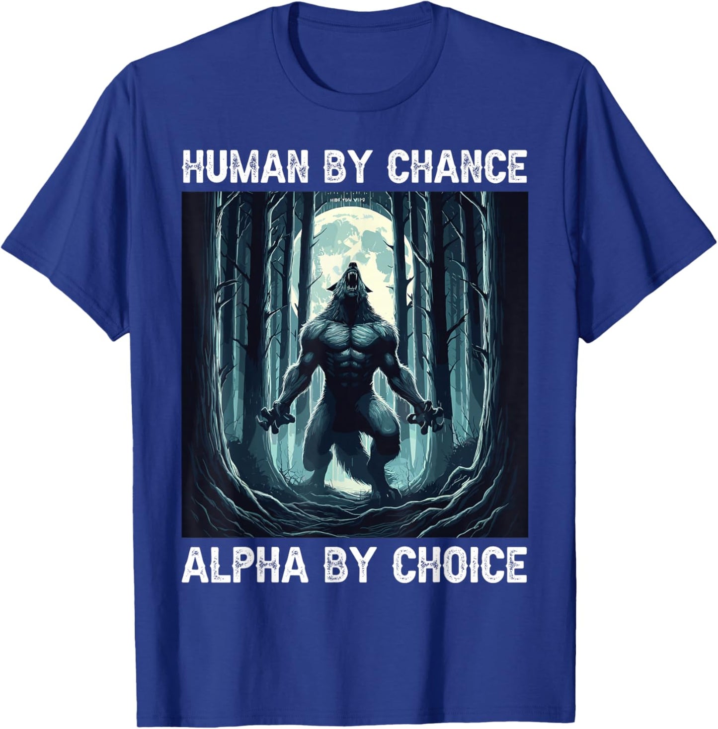 Human By Chance Alpha By Choice cool funny Werewolf Meme T-Shirt - T-Shirt | Royal