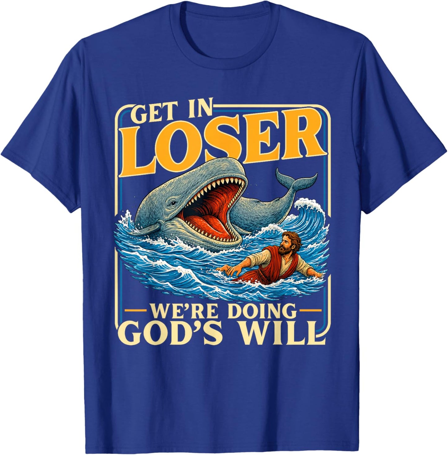 Get in Loser We're Doing God's Will Jesus Lovers Christian T-Shirt - T-Shirt | Royal
