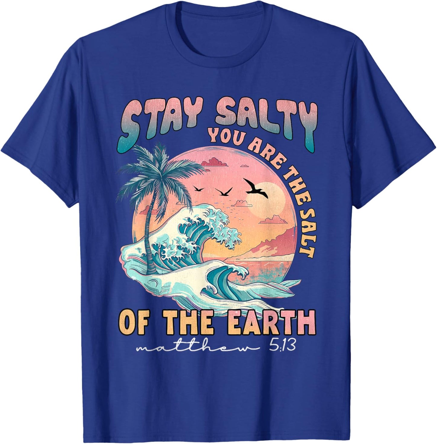Stay Salt You Are The Salt Of The Earth God Bible Christian T-Shirt - T-Shirt | Royal