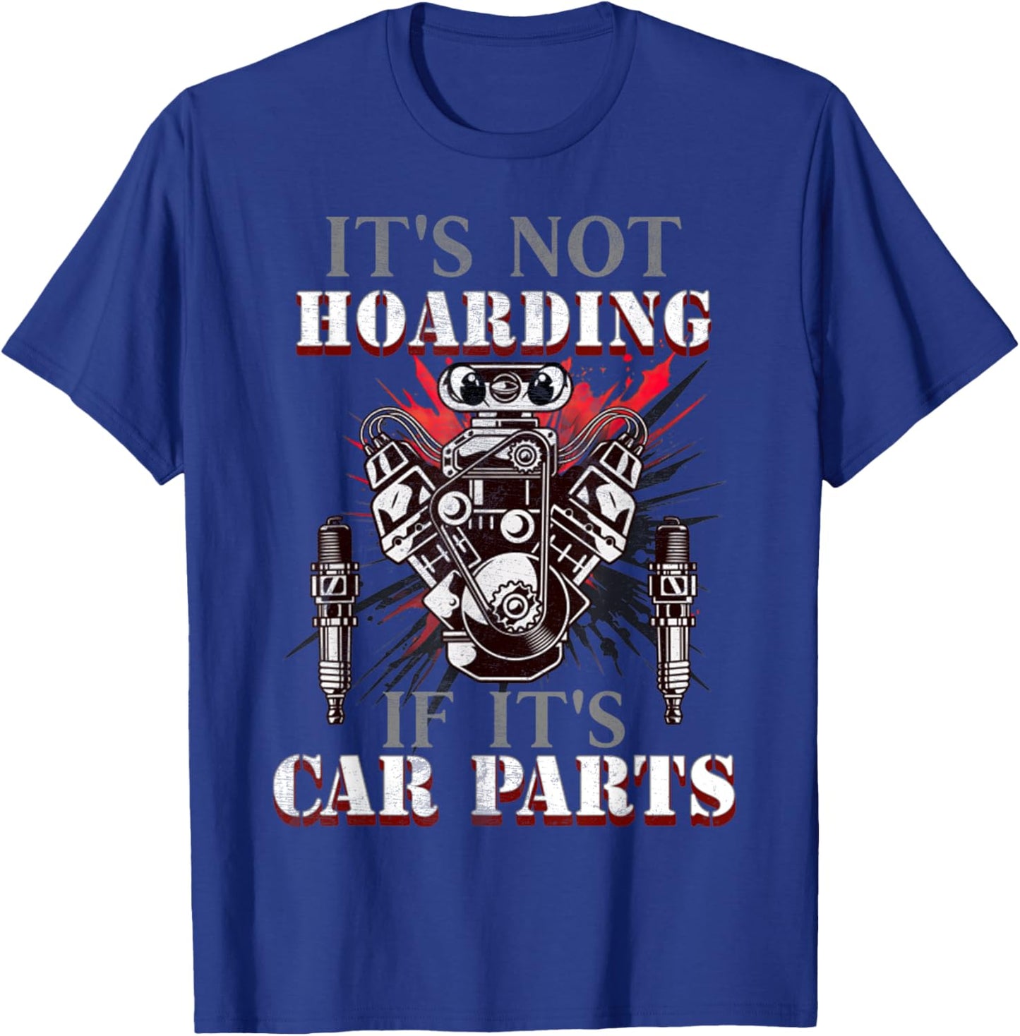 Funny Quote It's Not Hoarding If It's Car Parts Car Racing T-Shirt - T-Shirt | Royal